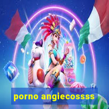 porno angiecossss